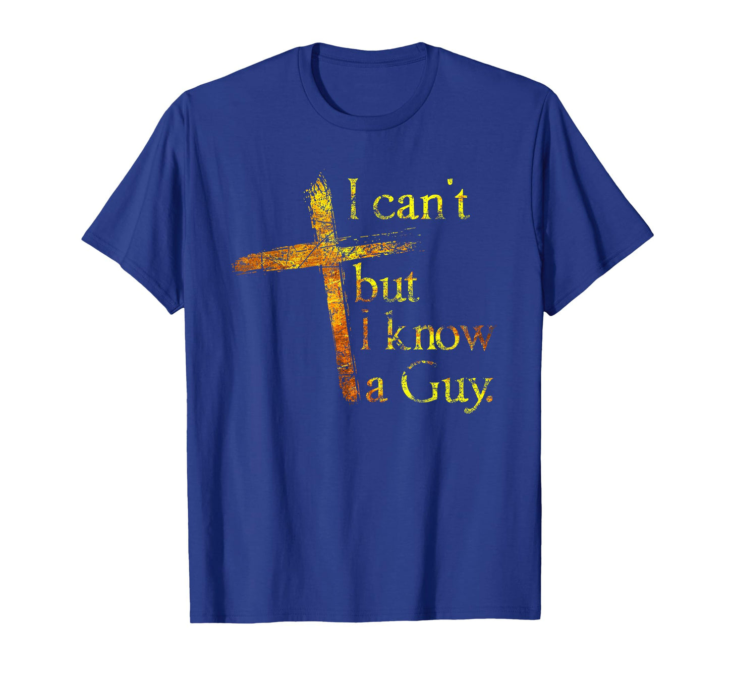 I Can't But I Know A Guy Jesus Cross Funny Christian T-Shirt