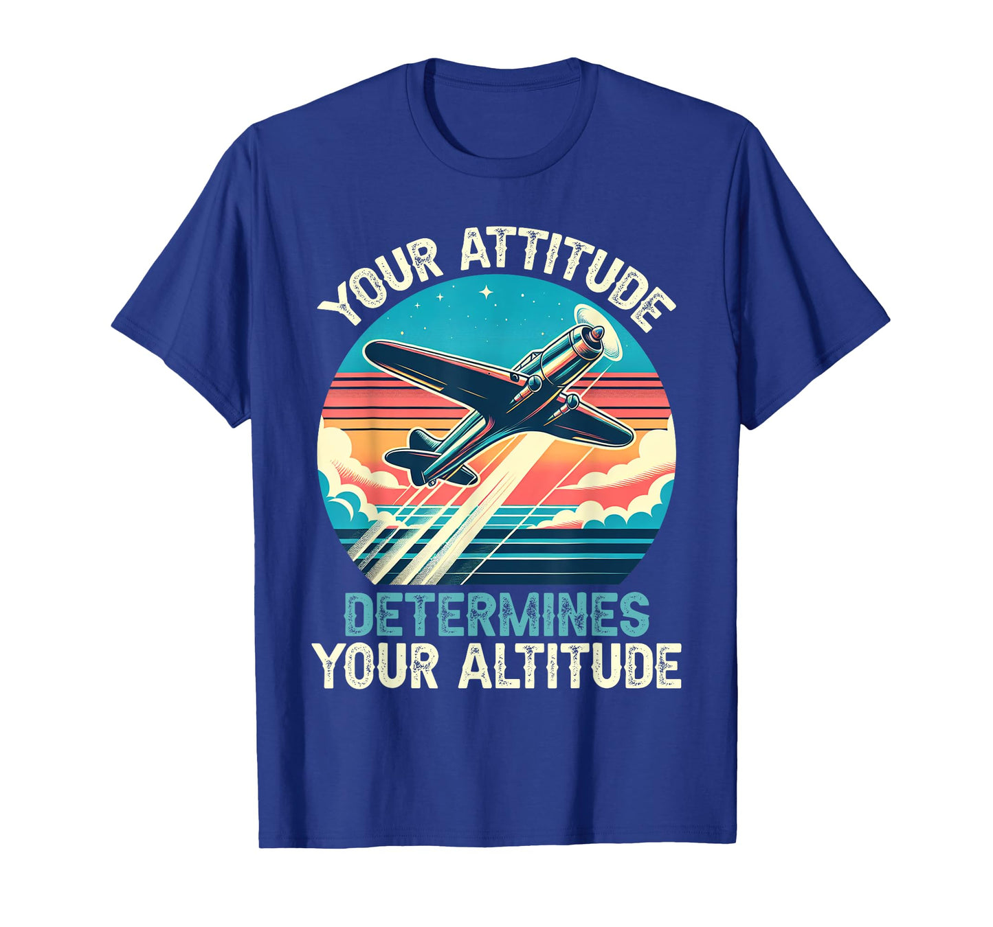 Your Attitude Determines Your Altitude Motivational Quote T-Shirt