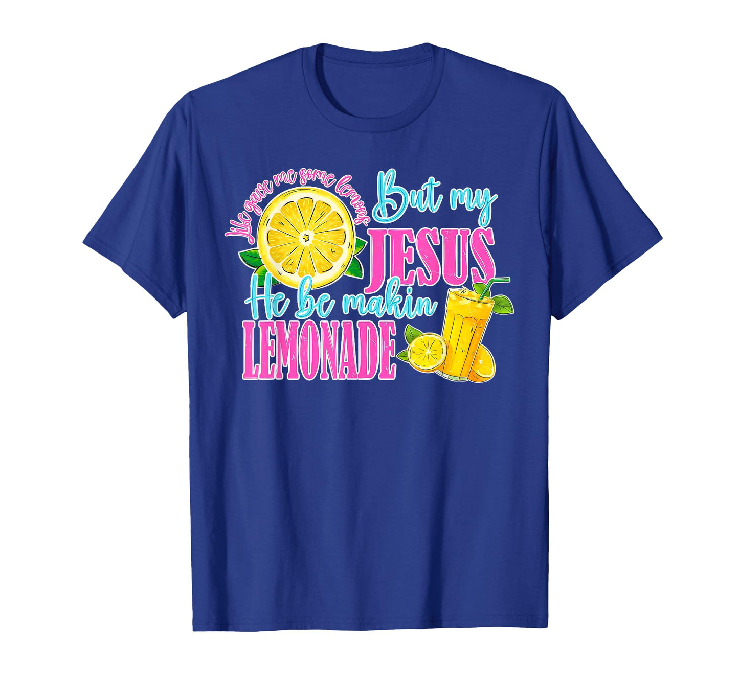 Life Gave Me Some Lemons But Jesus He Be Makin' Lemonade T-Shirt
