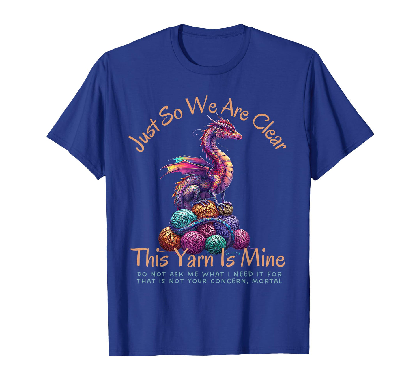Dragon Colorful Yarn Eggs Just So We Are Clear Yarn Is Mine T-Shirt