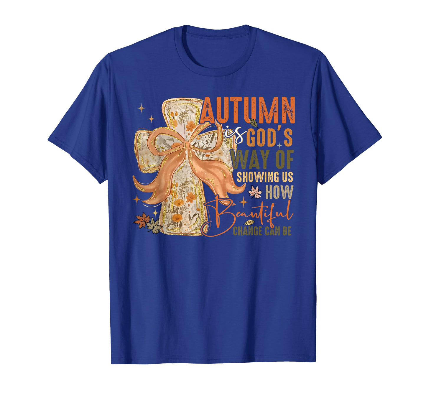 Autumn is Gods Way of Showing Us How Beautiful Change Can Be T-Shirt
