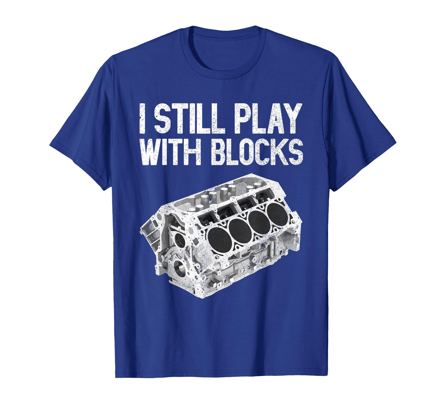 I Still Play With Blocks Shirt Funny Mechanic Men Car Engine T-Shirt