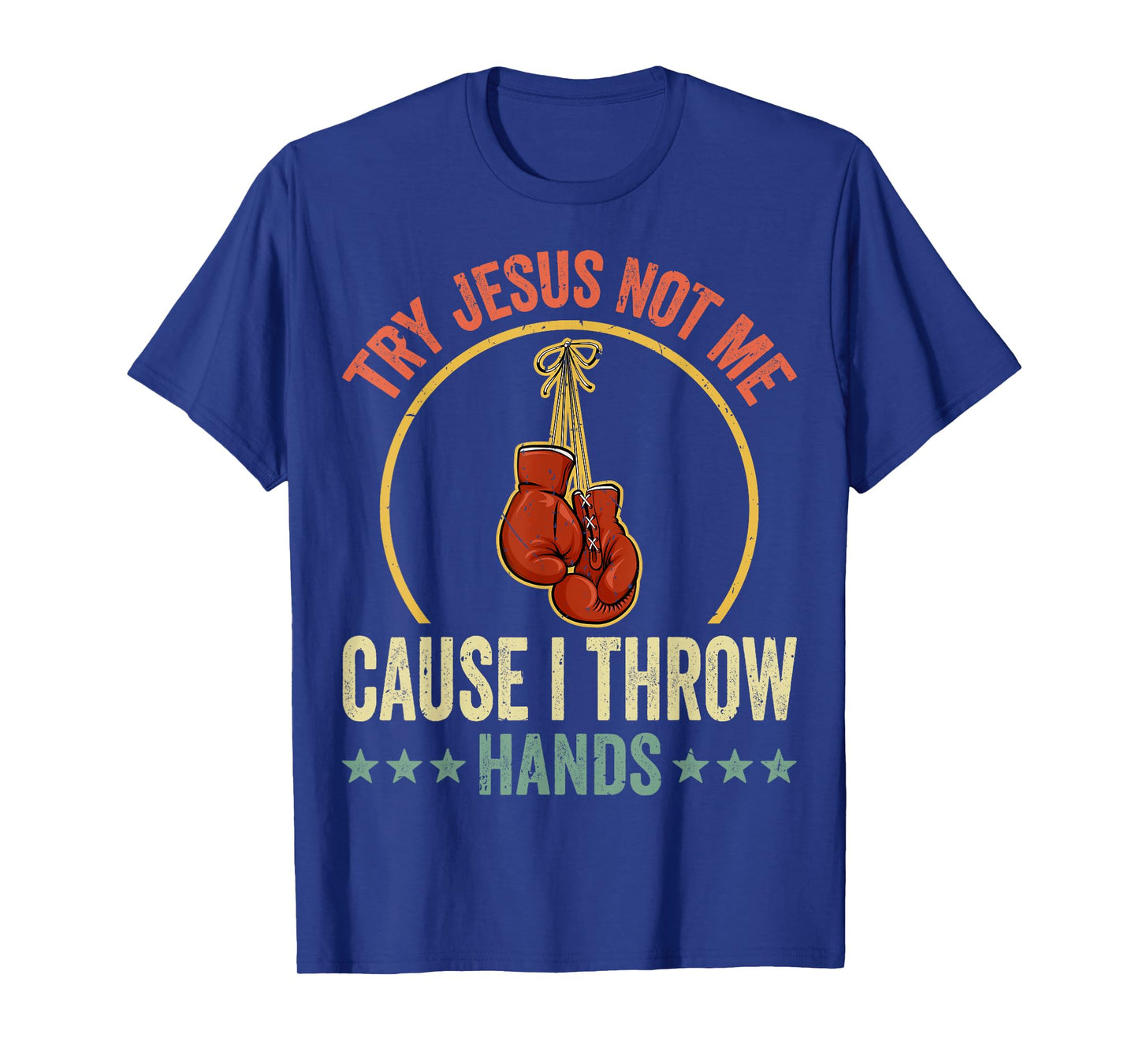 Try Jesus Not Me Cause I Throw Hands Funny Boxing MMA Fight T-Shirt