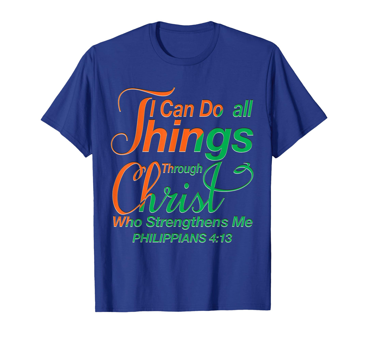 I Can Do All Things Through Christ - Philippians 4:13 Bible T-Shirt