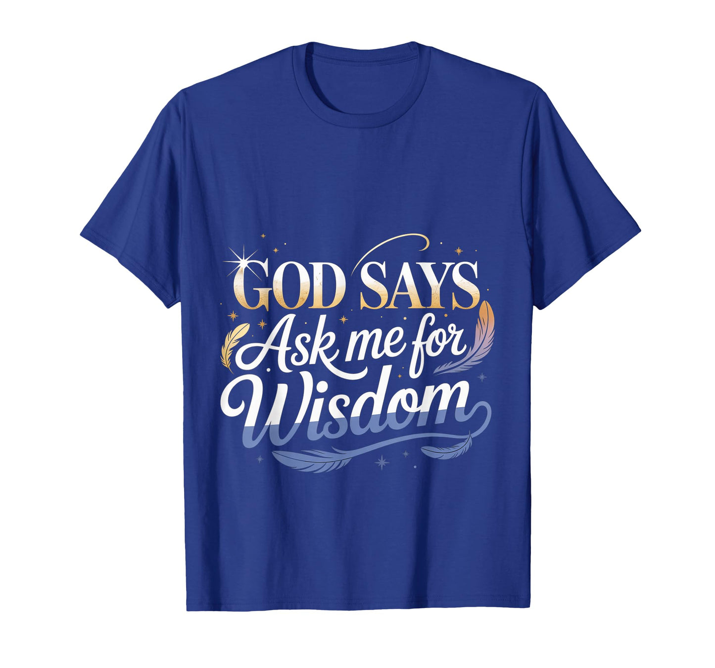God Says Ask Me for Wisdom Faith Bible Reminder T-Shirt