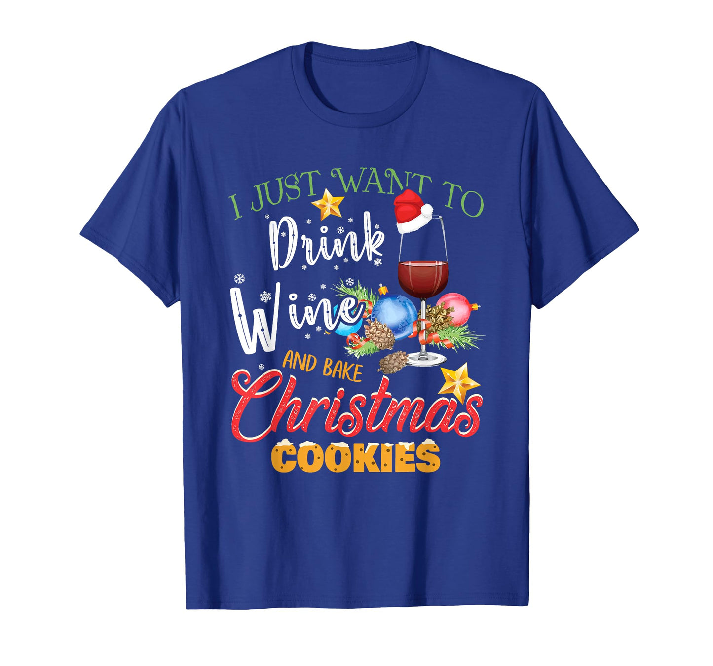I Just Want To Drink Wine And Bake Christmas Cookies Gift T-Shirt