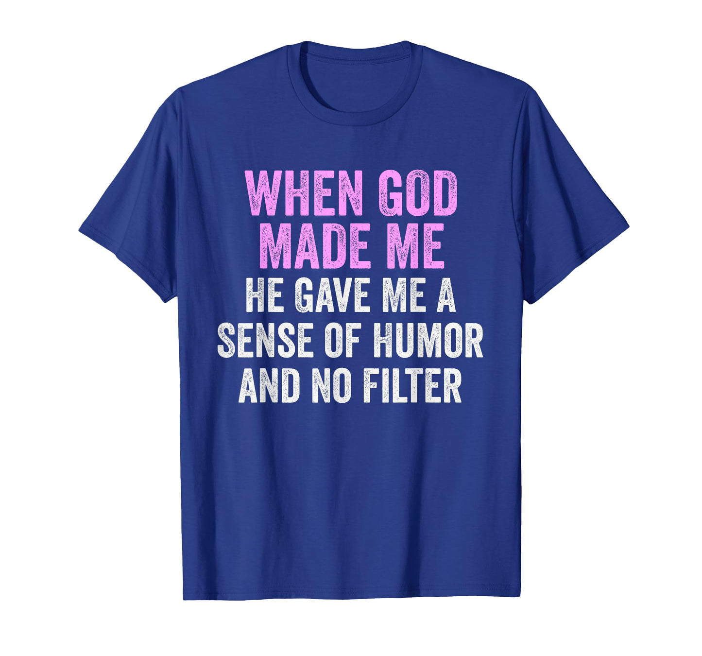 When God Made Me Humor and No Filter Funny Quote T-Shirt