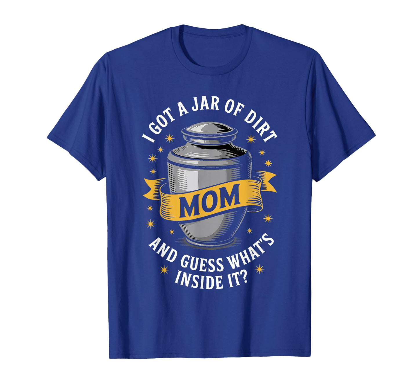 Sarcastic Mom Jar of Dirt Joke Design I Got A Jar Of Dirt T-Shirt