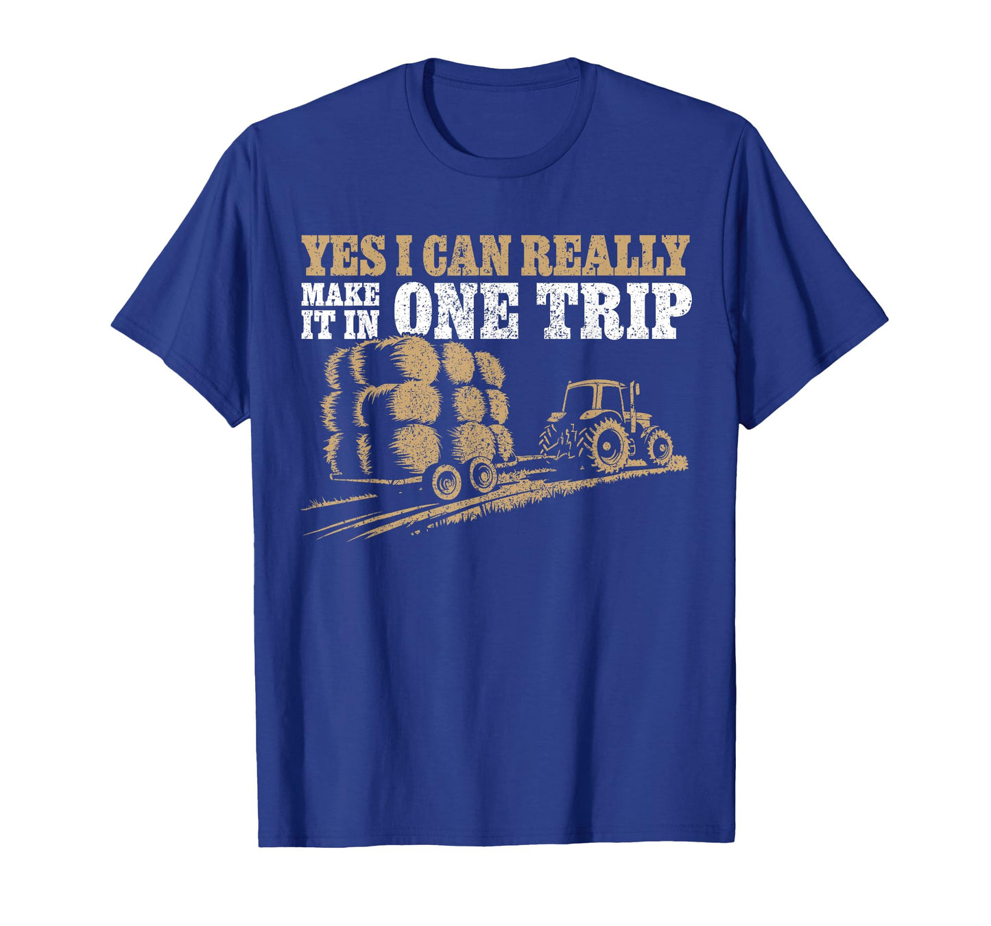 Hay Farmer Humor - In One Trip - Hay Season Farmer T-Shirt
