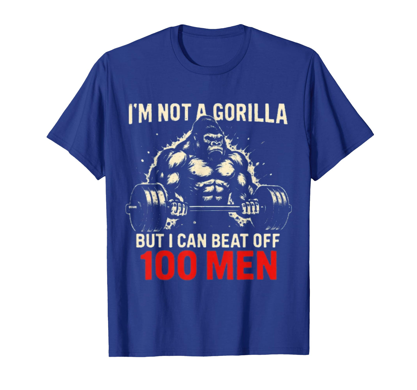 I'm Not A Gorilla But I Can Beat Off A 100 Men Funny quotes T-Shirt