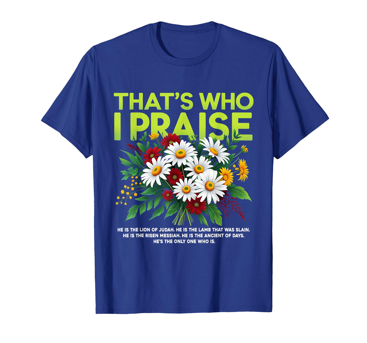That's Who I Praise Christian Floral Quote T-Shirt