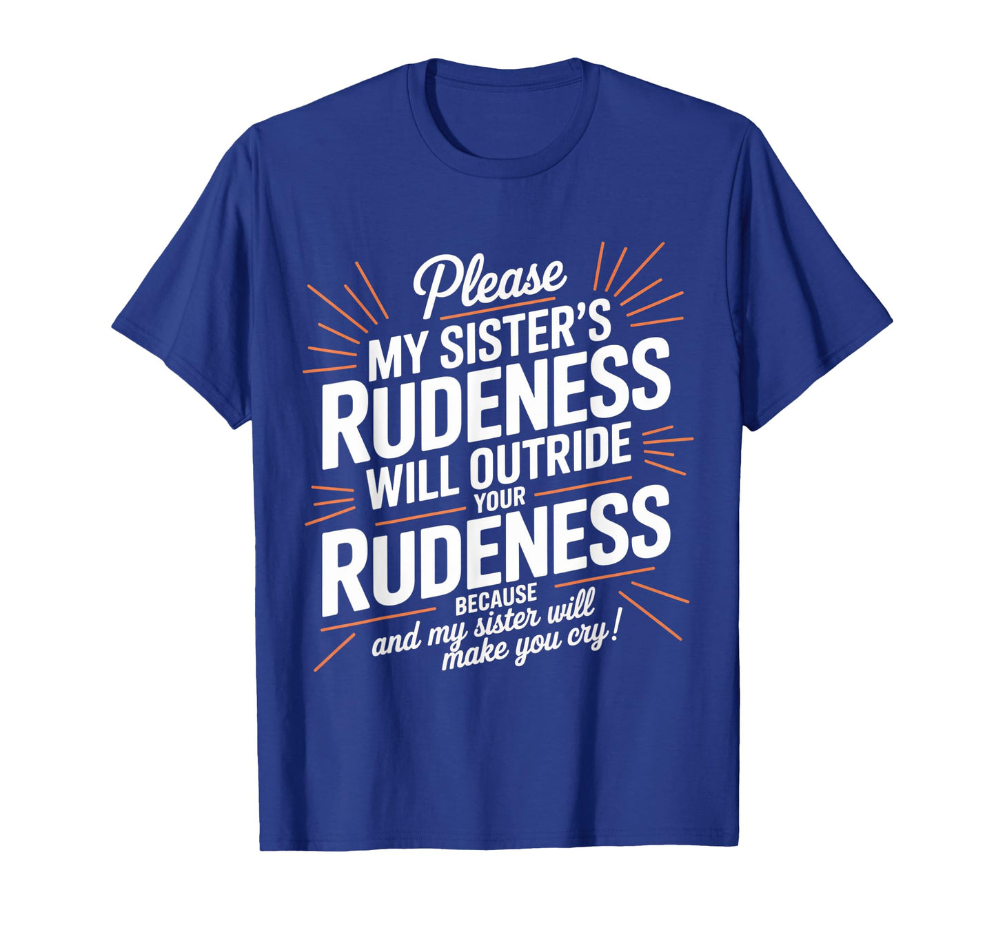 My Sister's Rudeness Will Outrude Your Rudeness and Cry T-Shirt