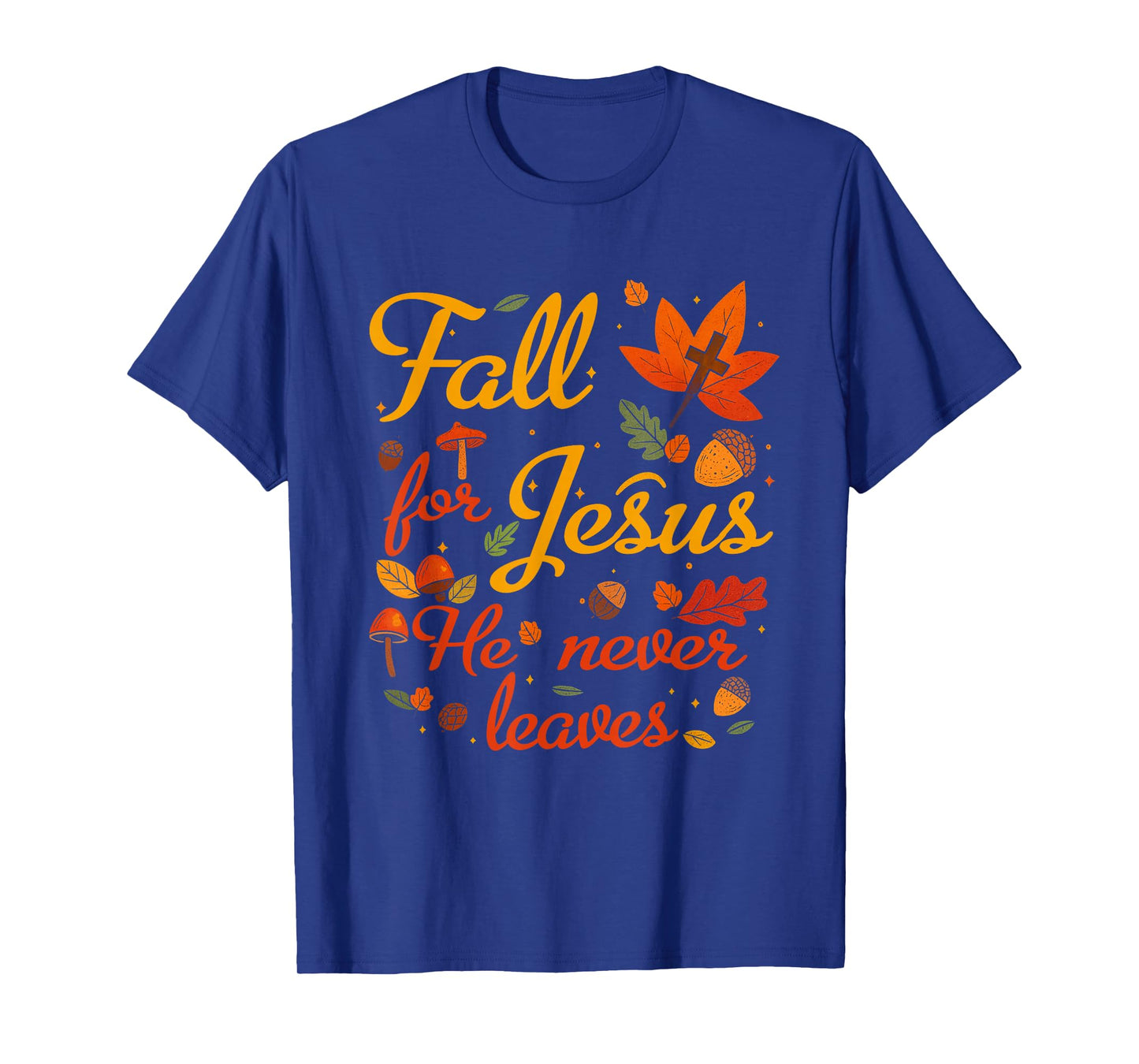 Fall for Jesus He Never Leaves Faithful Autumn Art T-Shirt