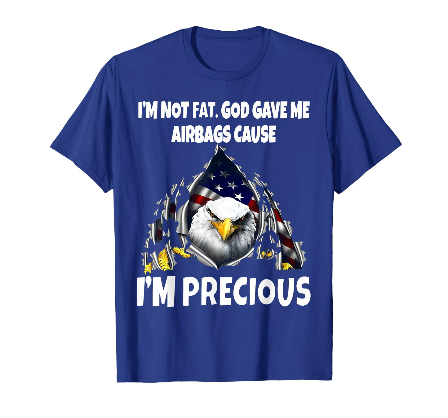 Eagle Iβm Not Fat God Gave Me Airbags Cause I'm Precious T-Shirt