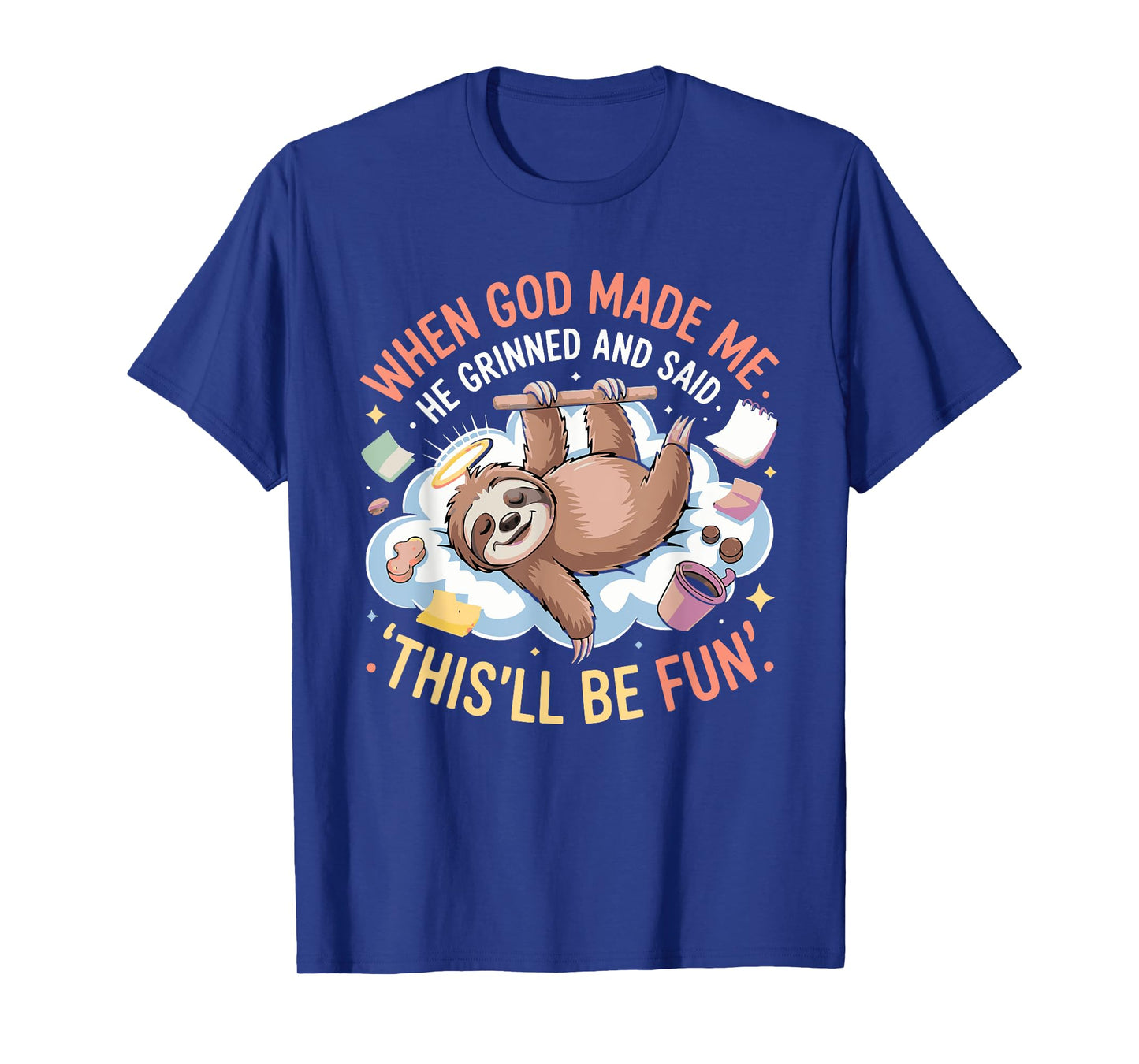 When God Made Me He Grinned and Said Funny Sloth Mom Core T-Shirt