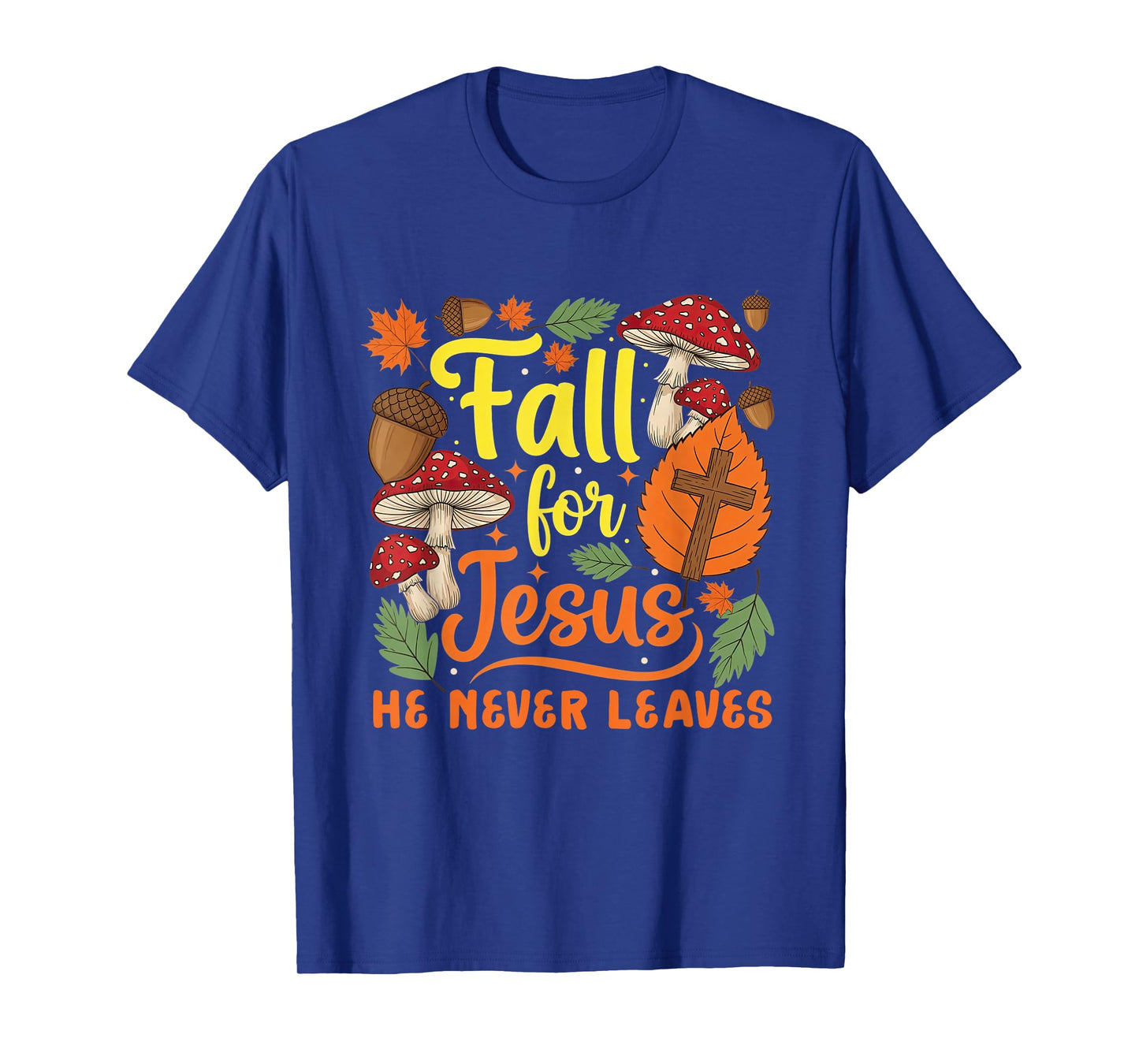 Fall for Jesus He Never Leaves Christian Thanksgiving Faith T-Shirt