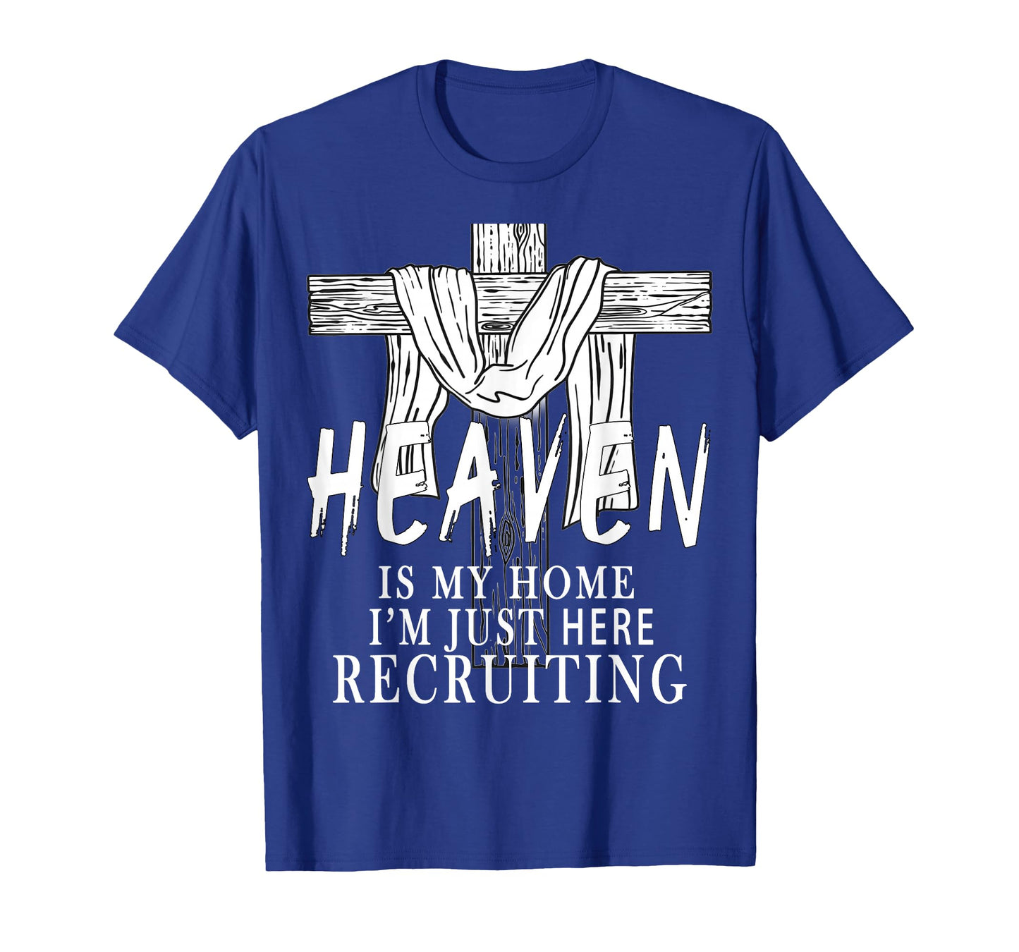 Heaven is My Home I'm Just Here Recruiting Christian Jesus T-Shirt