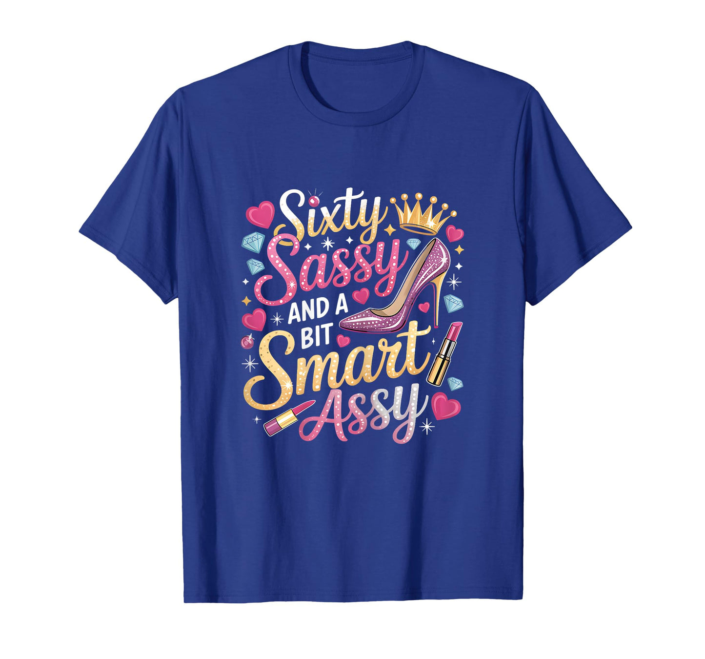 Sixty Sassy and Bit Smart Assy Bday T-Shirt