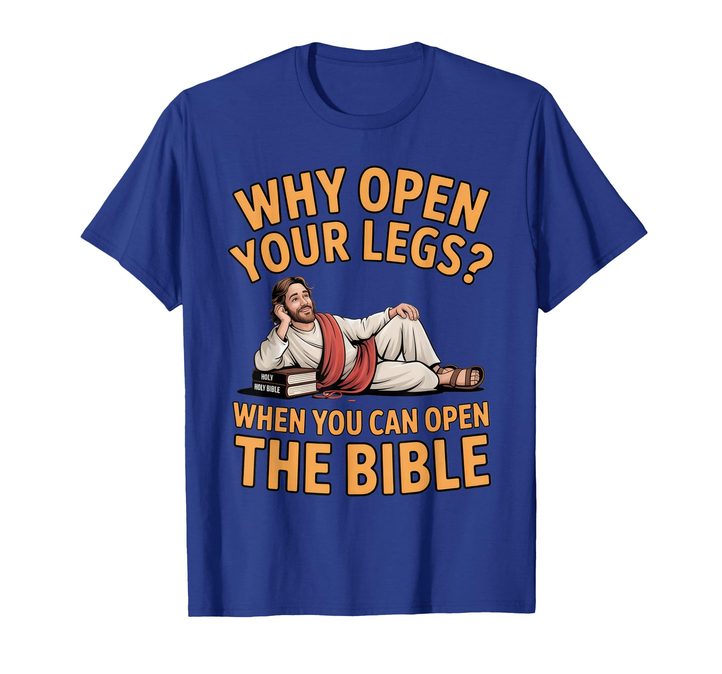 Why Open Your Legs? Bible Humor for Christians at Church T-Shirt