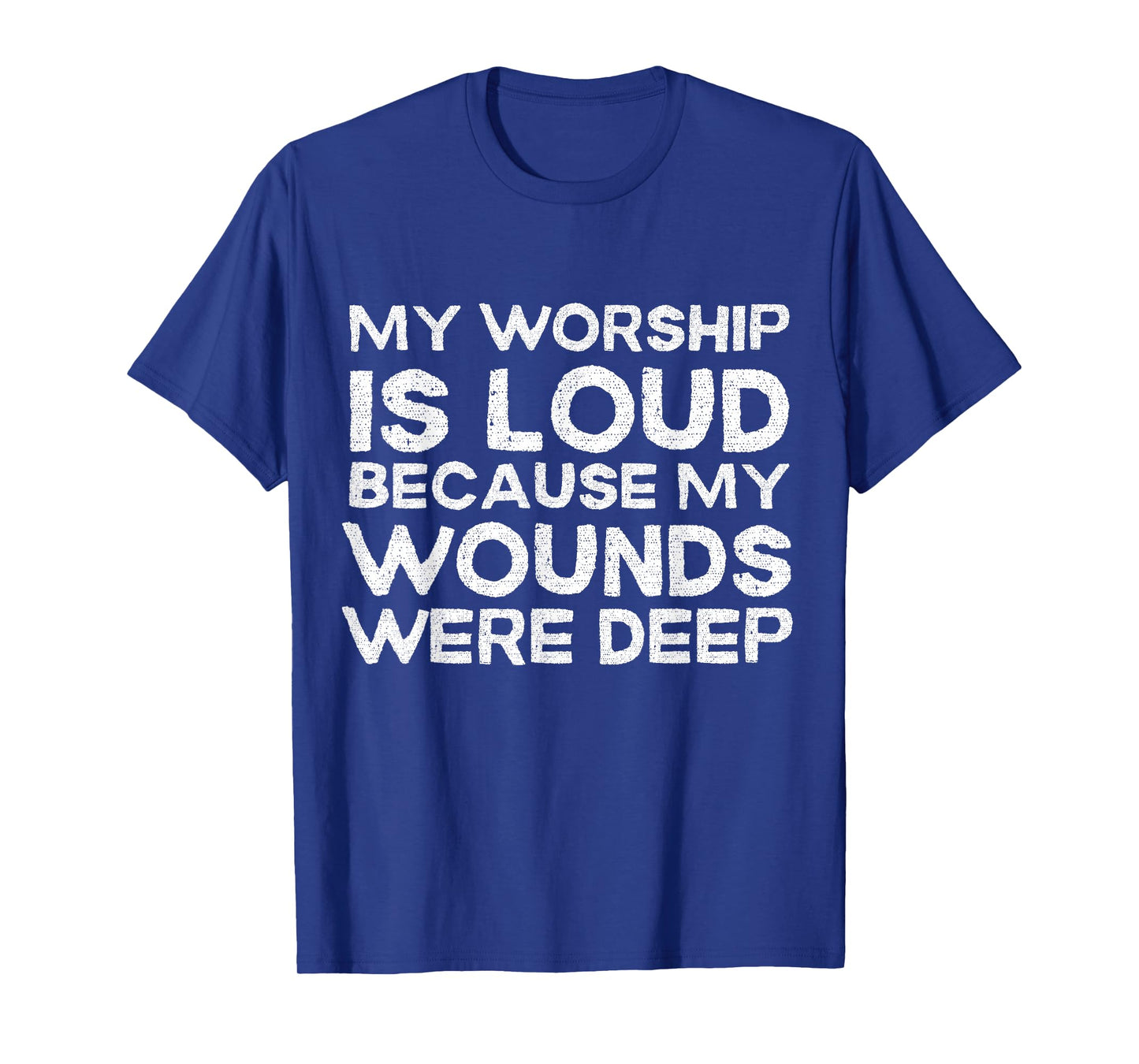 Retro My Worship is Loud Because My Wounds were Deep T-Shirt