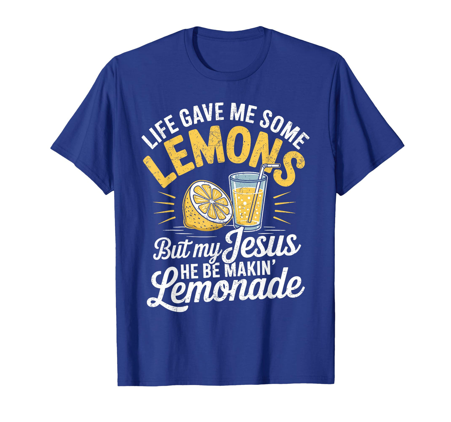 Life Gave Me Some Lemons But My Jesus He Be Makin Lemonade T-Shirt