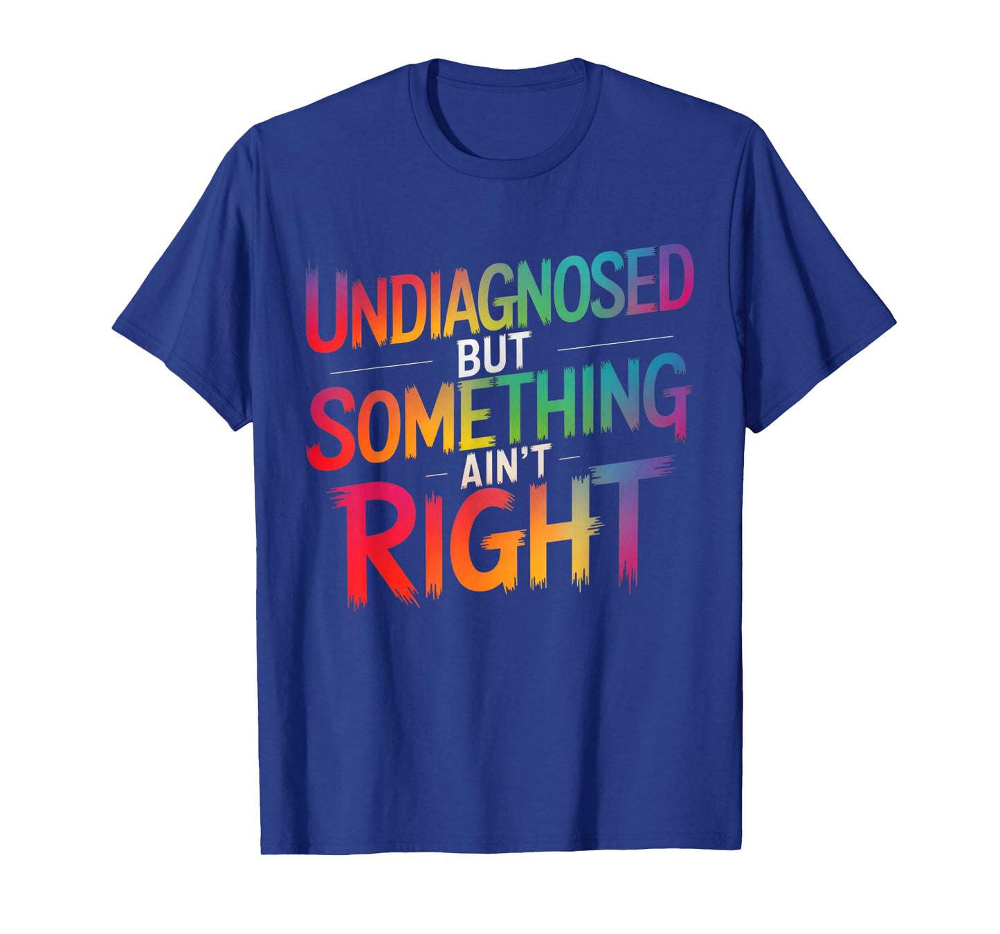 Undiagnosed But Something Ain't Right Funny Saying Quote T-Shirt