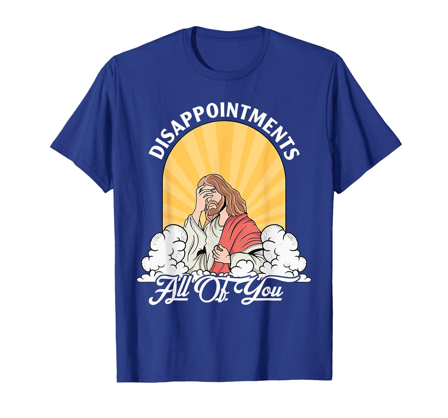 Disappointments Sarcastic All Of You Christian Jesus Funny T-Shirt