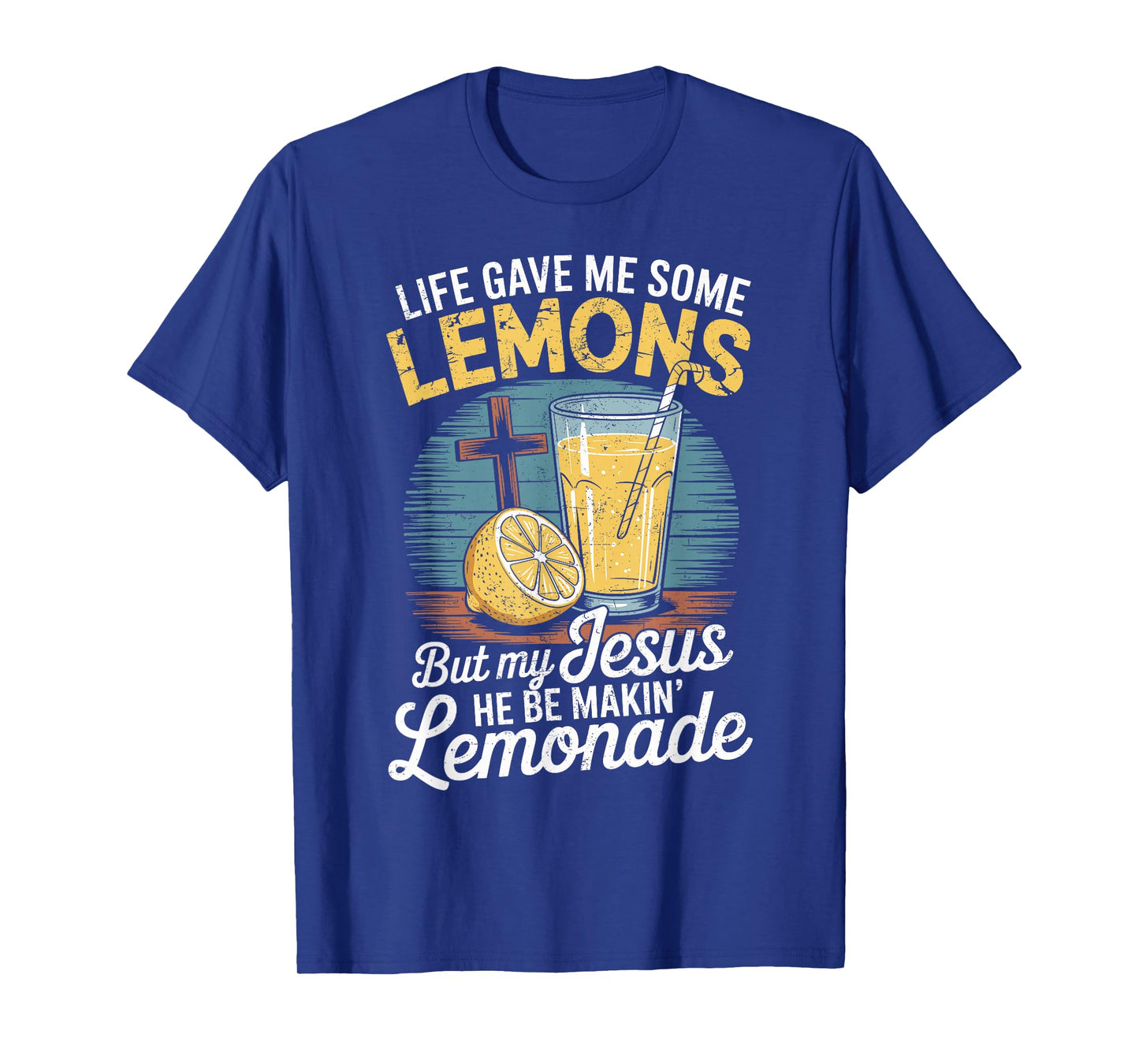 Life Gave Me Lemons But My Jesus He Be Makin' Lemonade T-Shirt