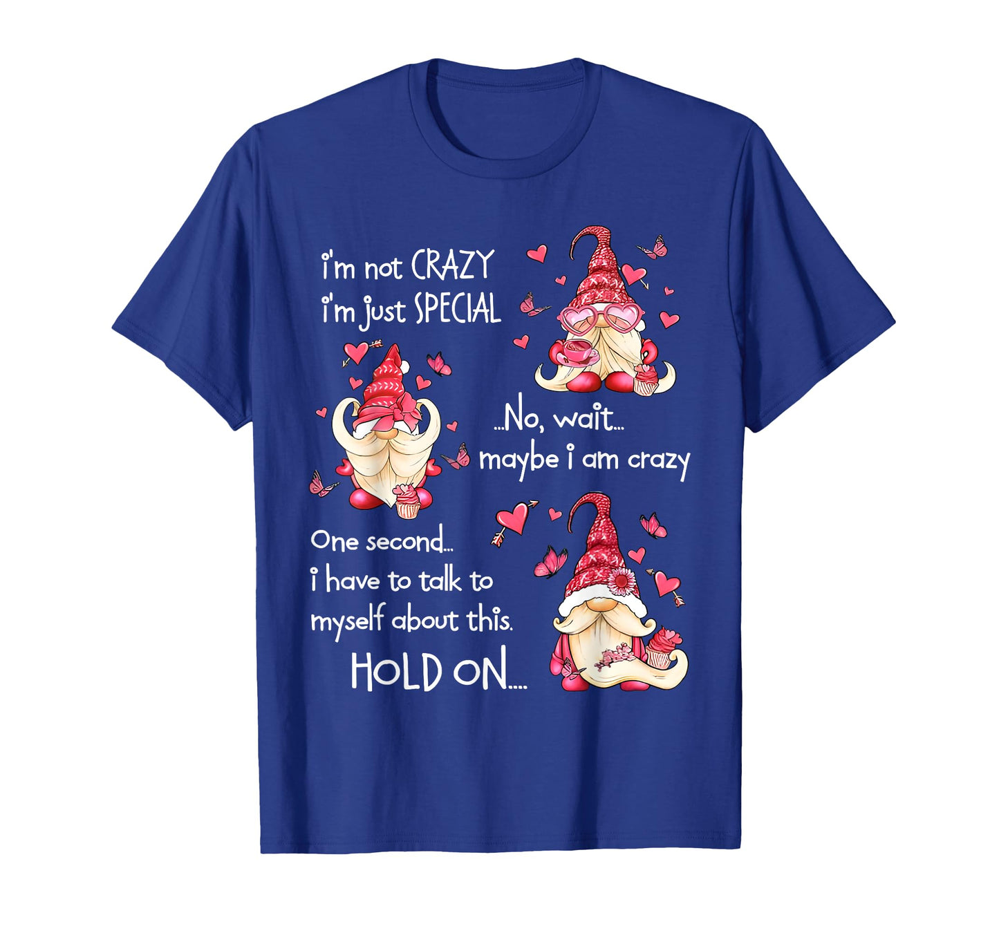 Gnome I'm Not Crazy I'm Just Special No Wait Maybe I'm Crazy T-Shirt