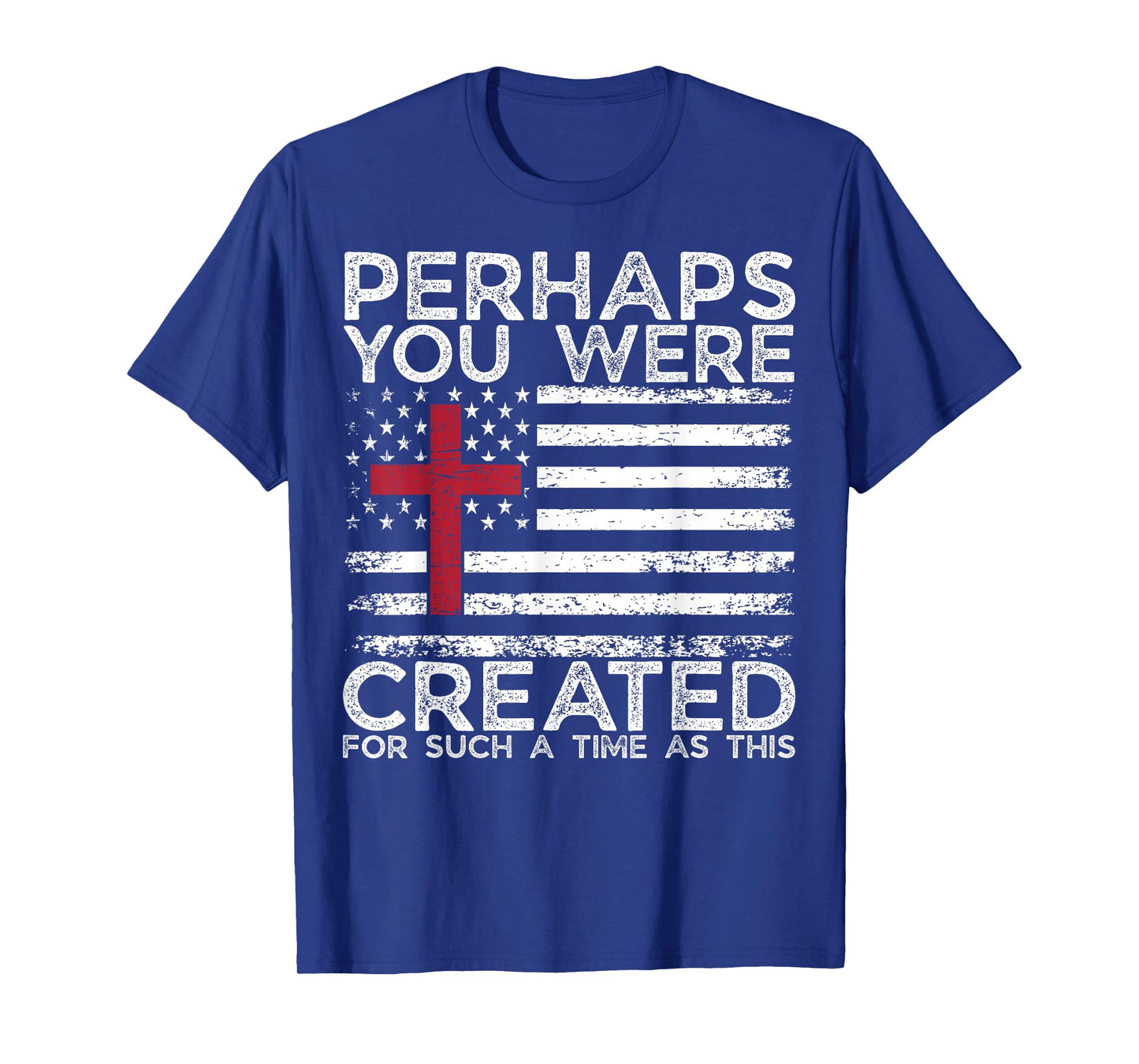 Perhaps You were Created for Such A Time As This- GOD Faith T-Shirt