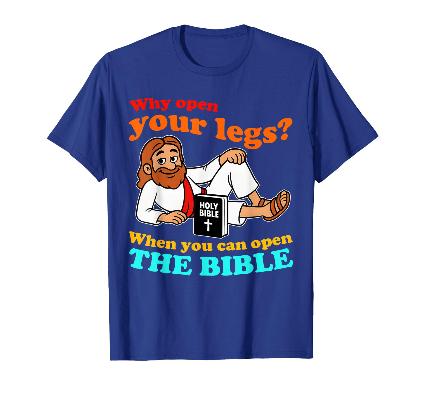 Why Open Your Legs When You Can Open The Bible Quote T-Shirt
