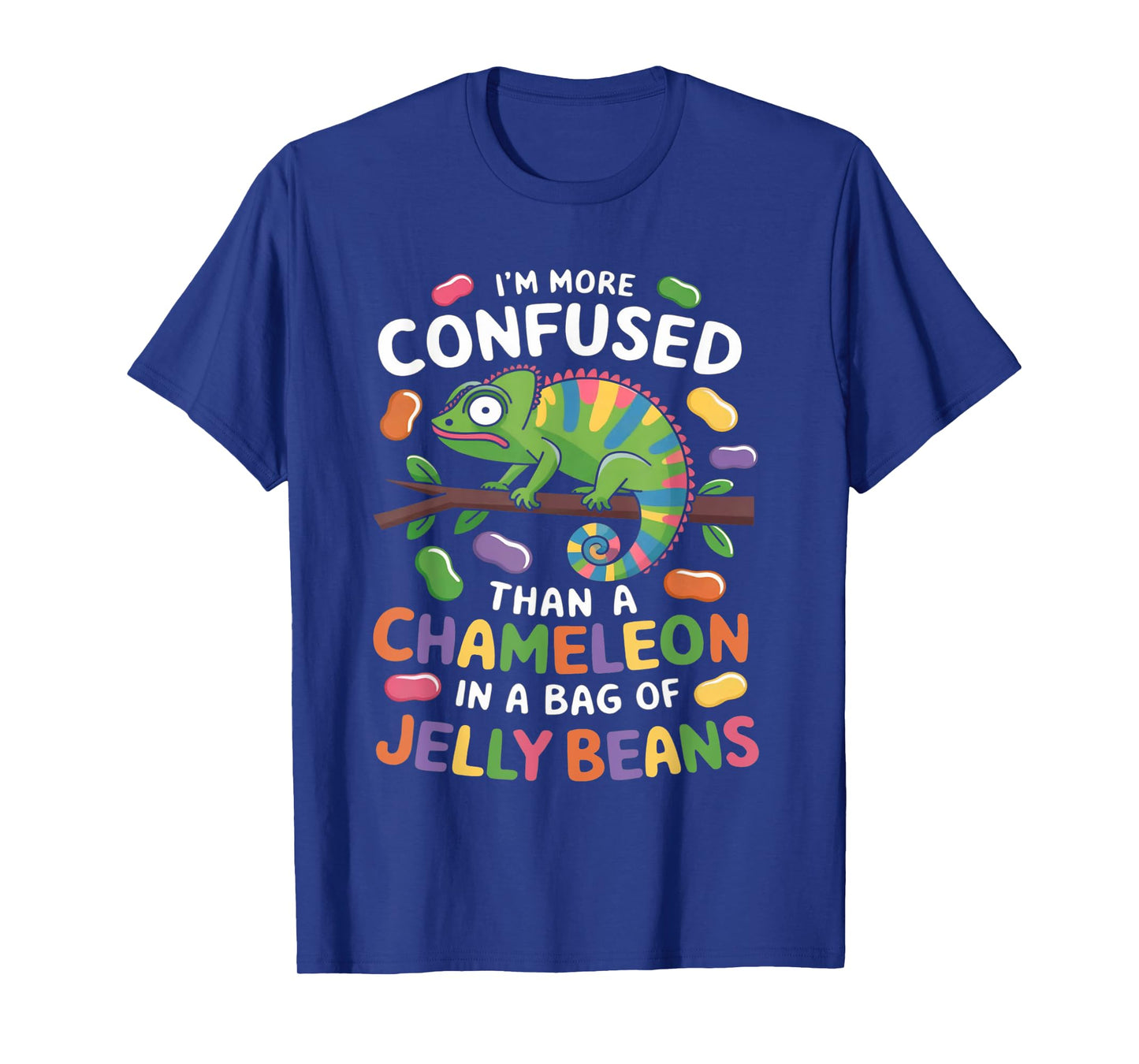I'm more confused than a Chameleon in a Bag of Jelly Beans T-Shirt