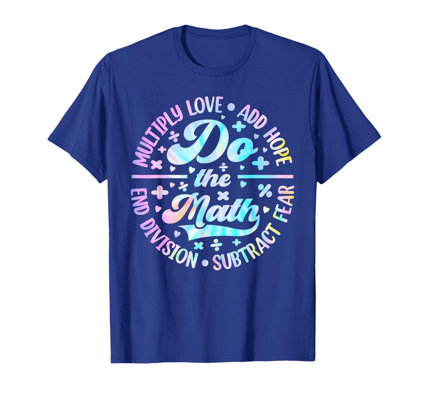 Do The Math Multiply Love Add Hope Math Teacher Tie Dye Mens T-Shirt