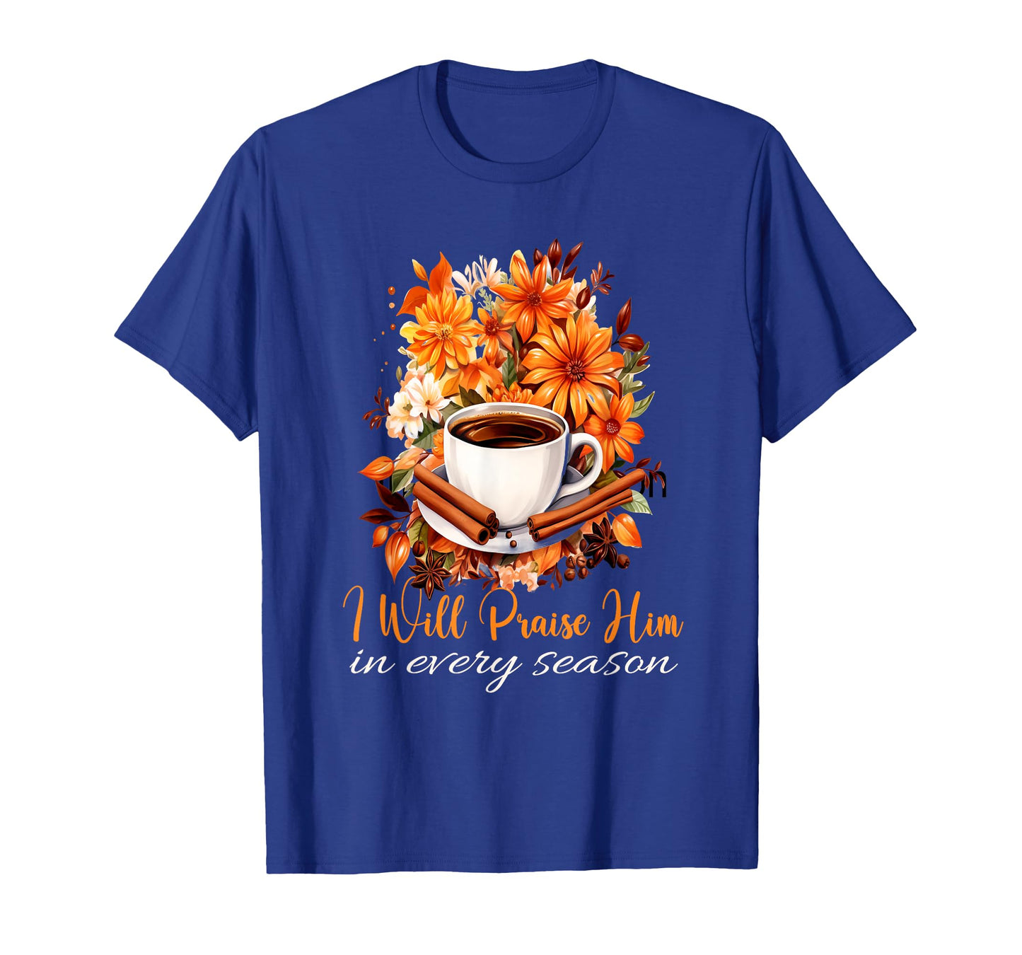 I Will Praise Him in Every Season Fall Christian Coffee T-Shirt