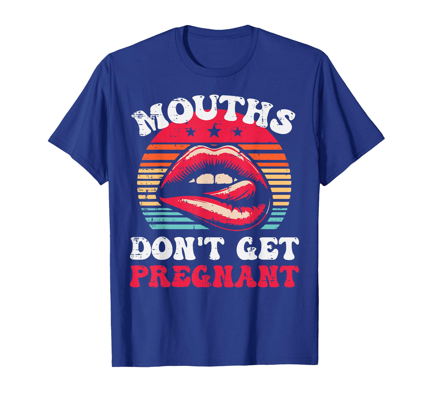 Inappropriate Mouth Dont Get Pregnant Adult Humor Joke Women T-Shirt