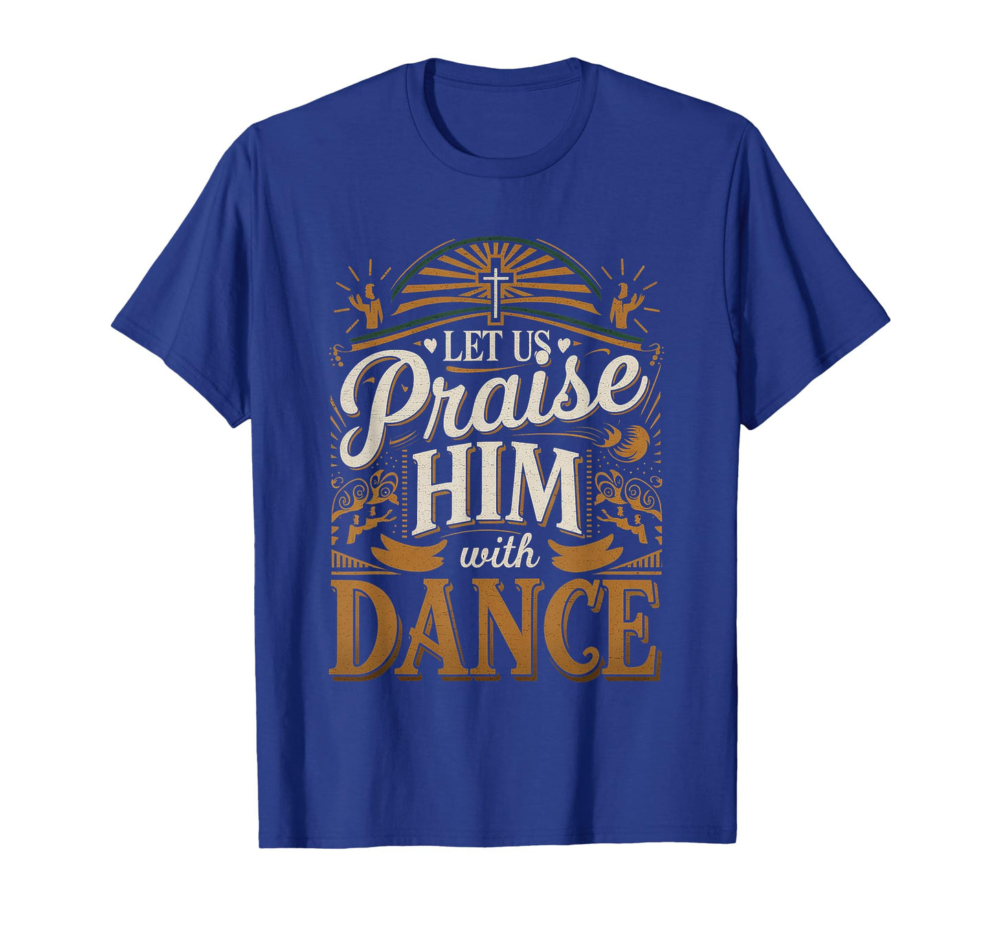 Let Us Praise Him With Dance Worship Talent |--- T-Shirt