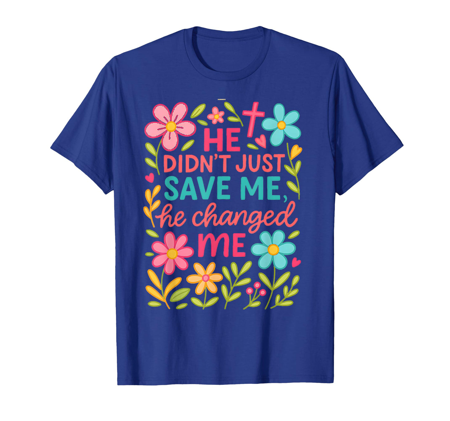 He Didn't Just Save Me He Changed Me T-Shirt