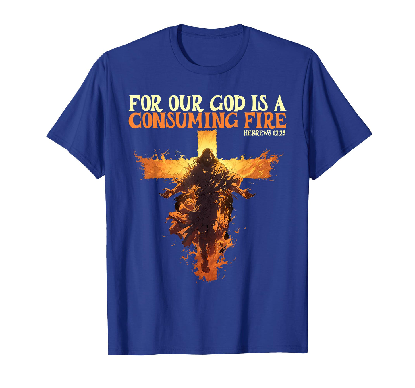 For Our God Is A Consuming Fire Hebrews 12:29 Bible Verse T-Shirt