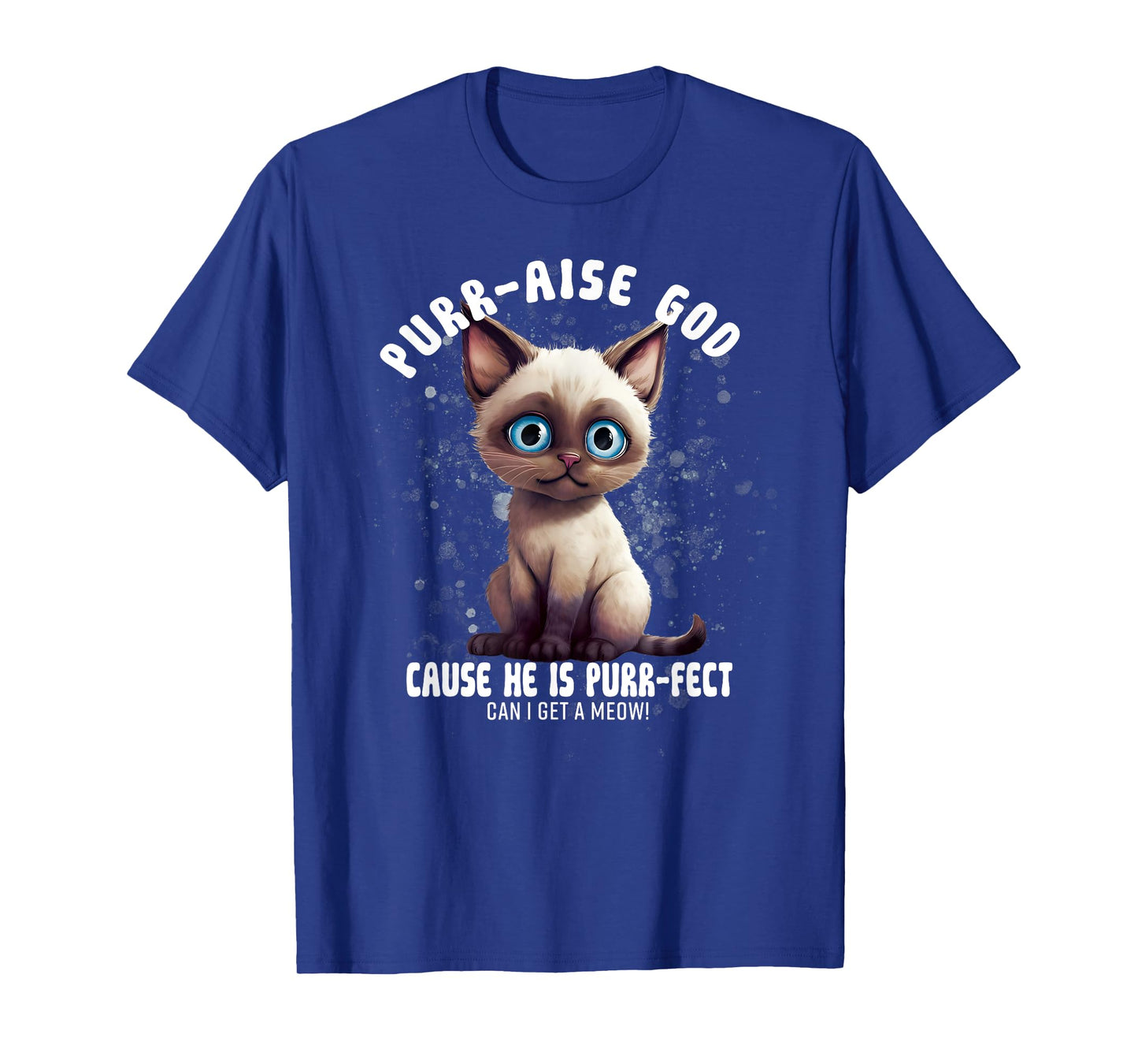 Purr-aise God He is Purr-fect Siamese Cat Men Women T-Shirt