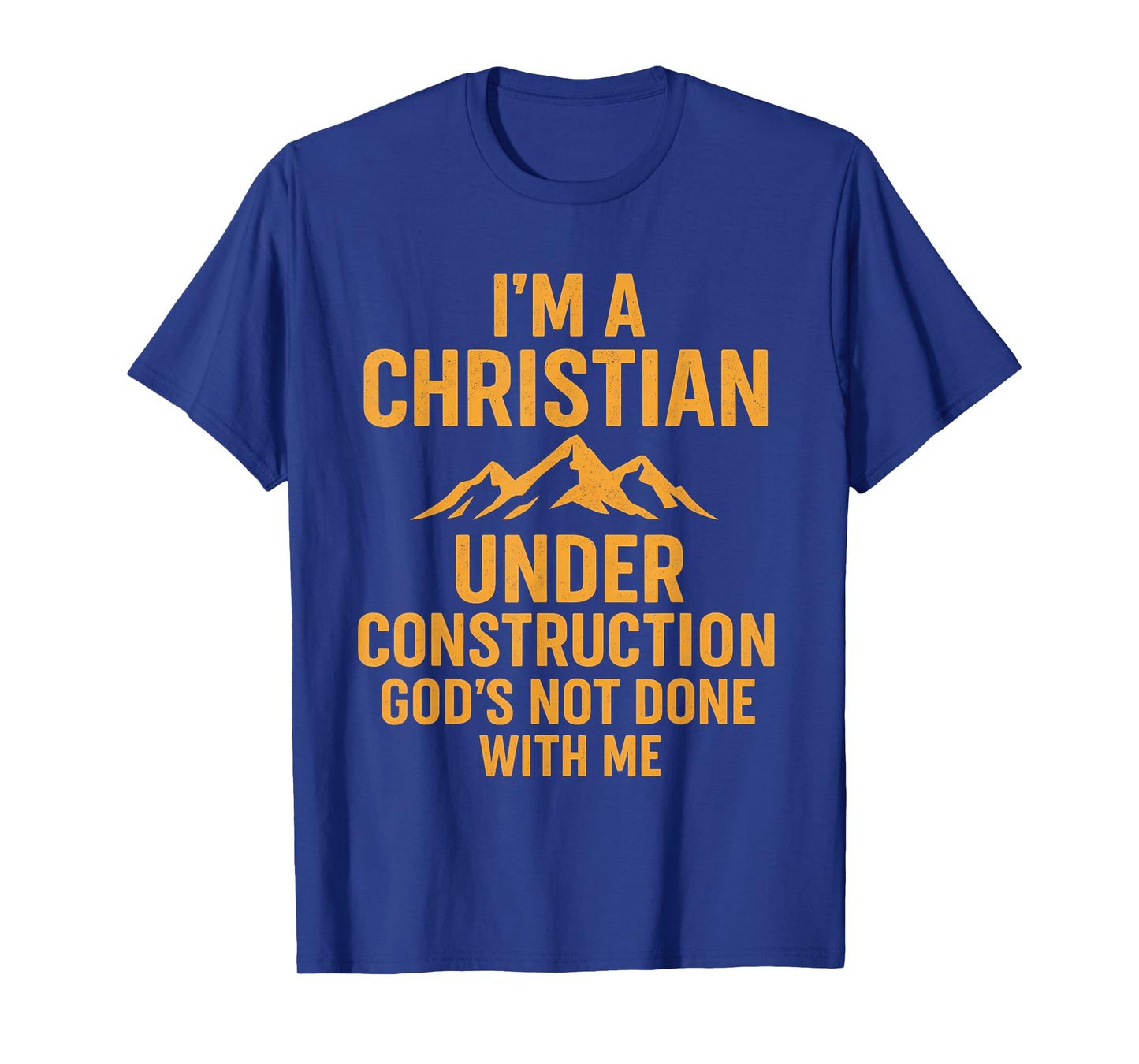 I Am A Christian Under Construction God's Not Done T-Shirt