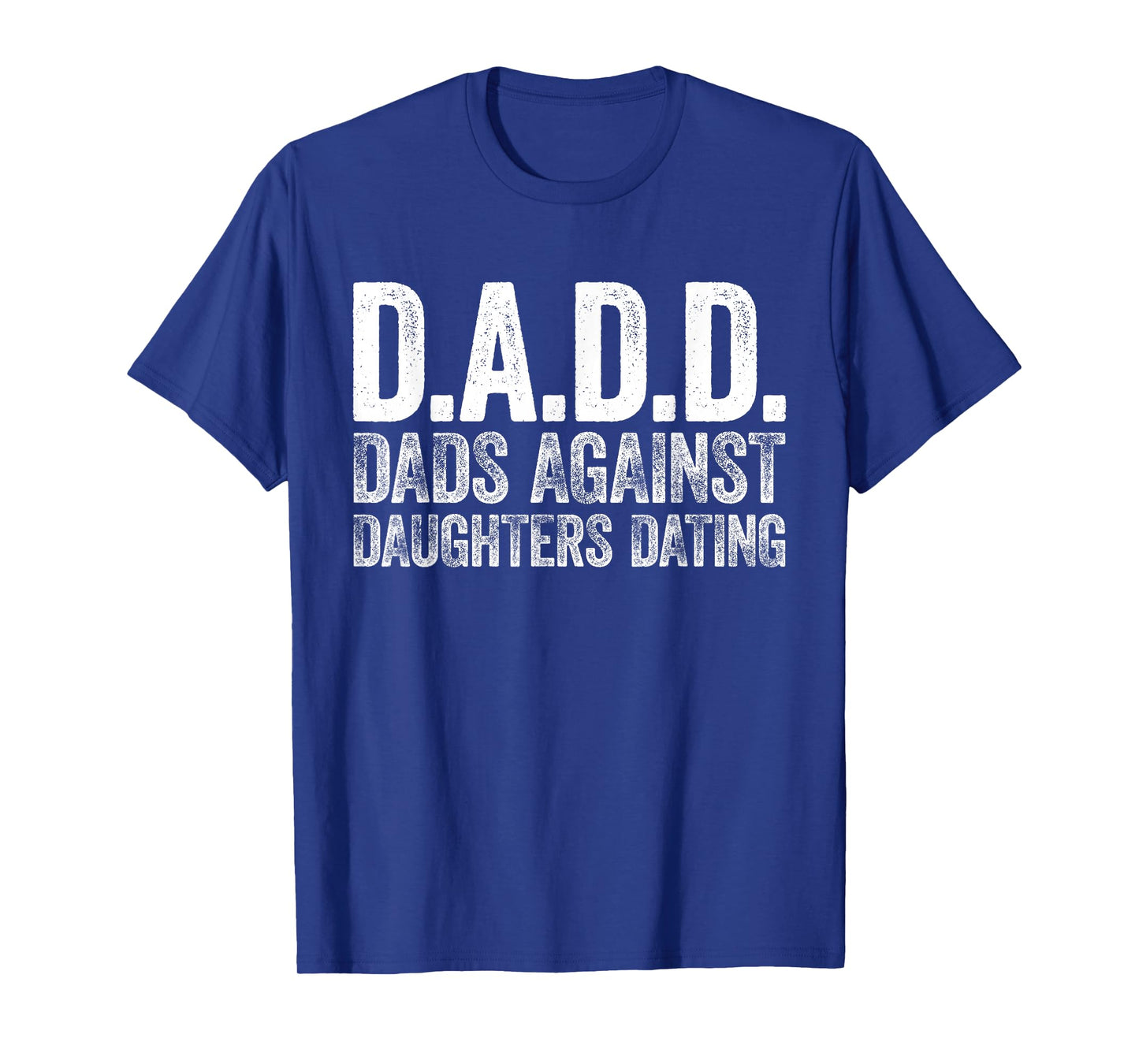D.A.D.D. Dads Against Daughters Dating Shirt Men DADD T-Shirt