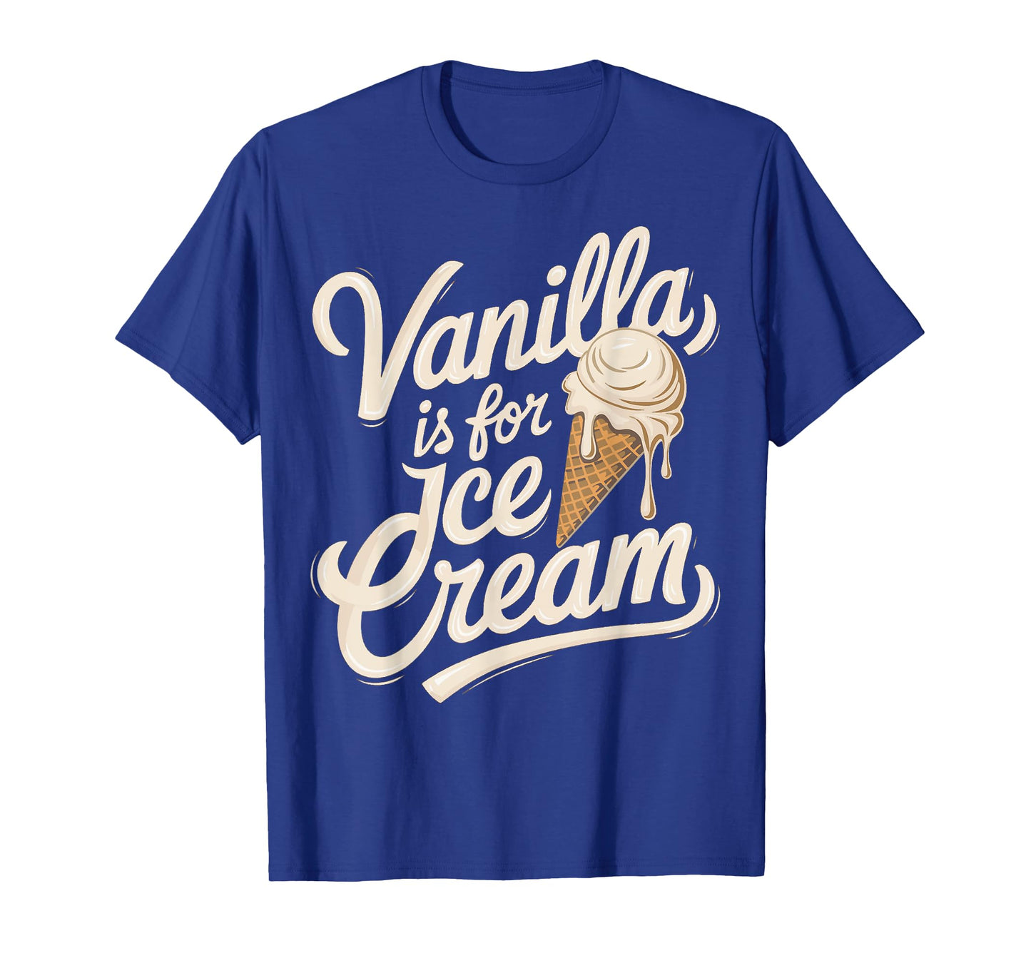 Vanilla Is for Ice Cream Funny Quote T-Shirt