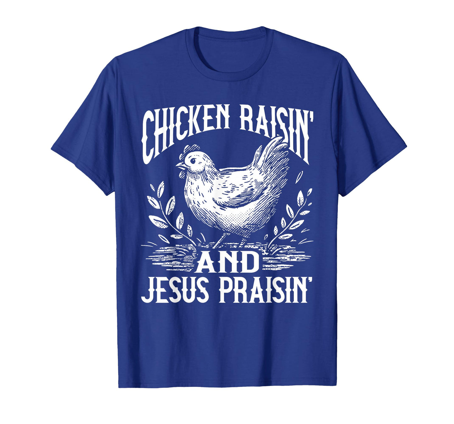 Chicken Raisin' and Jesus Praisin' T-Shirt