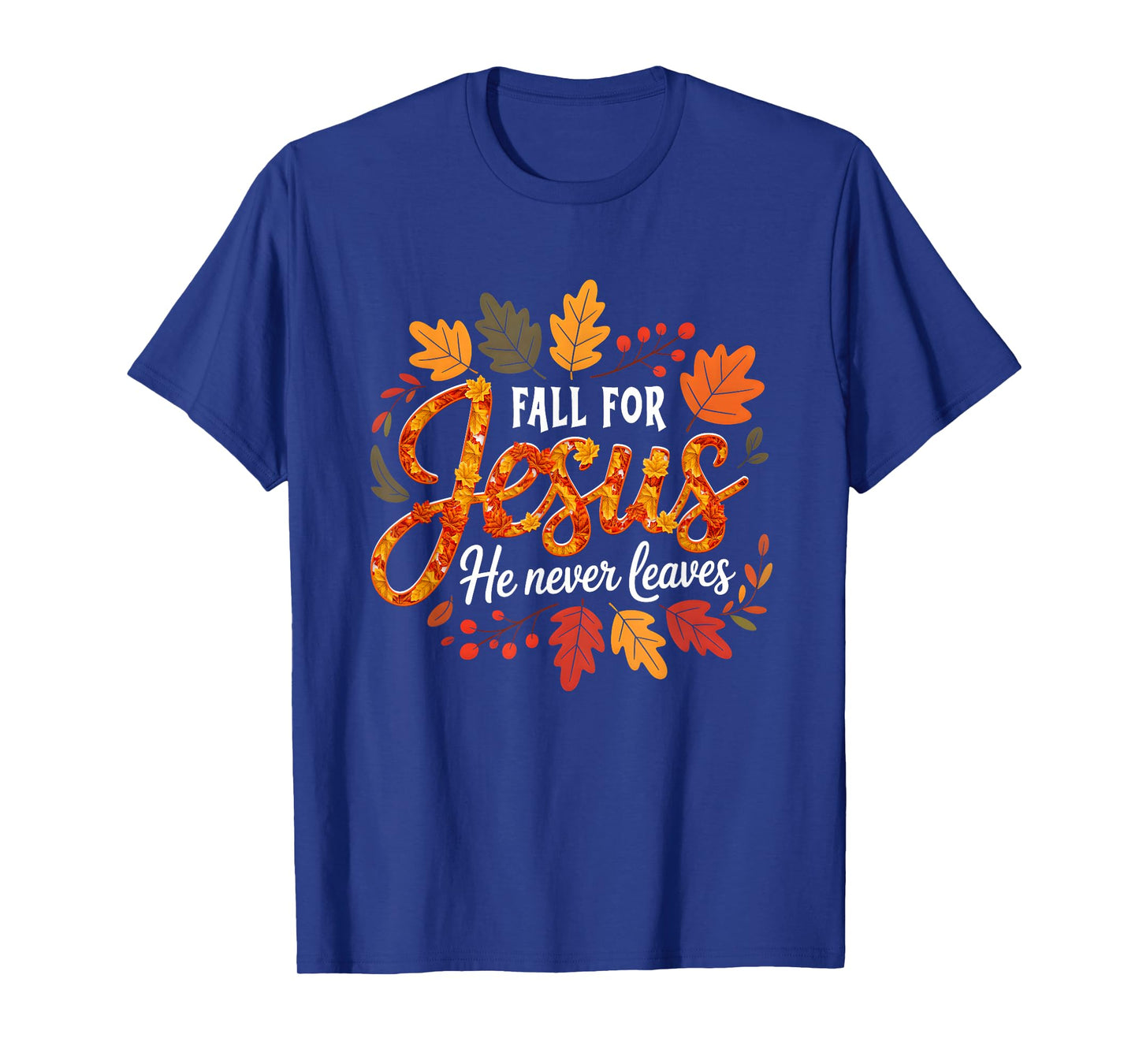 Fall for s Jesus He Never Leaves Christian Faith Autumn T-Shirt