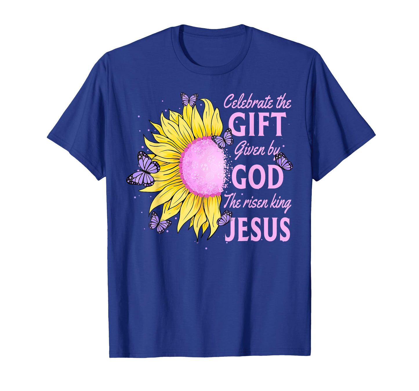 Celebrate Easter Jesus The King Is Risen Sunflower T-Shirt