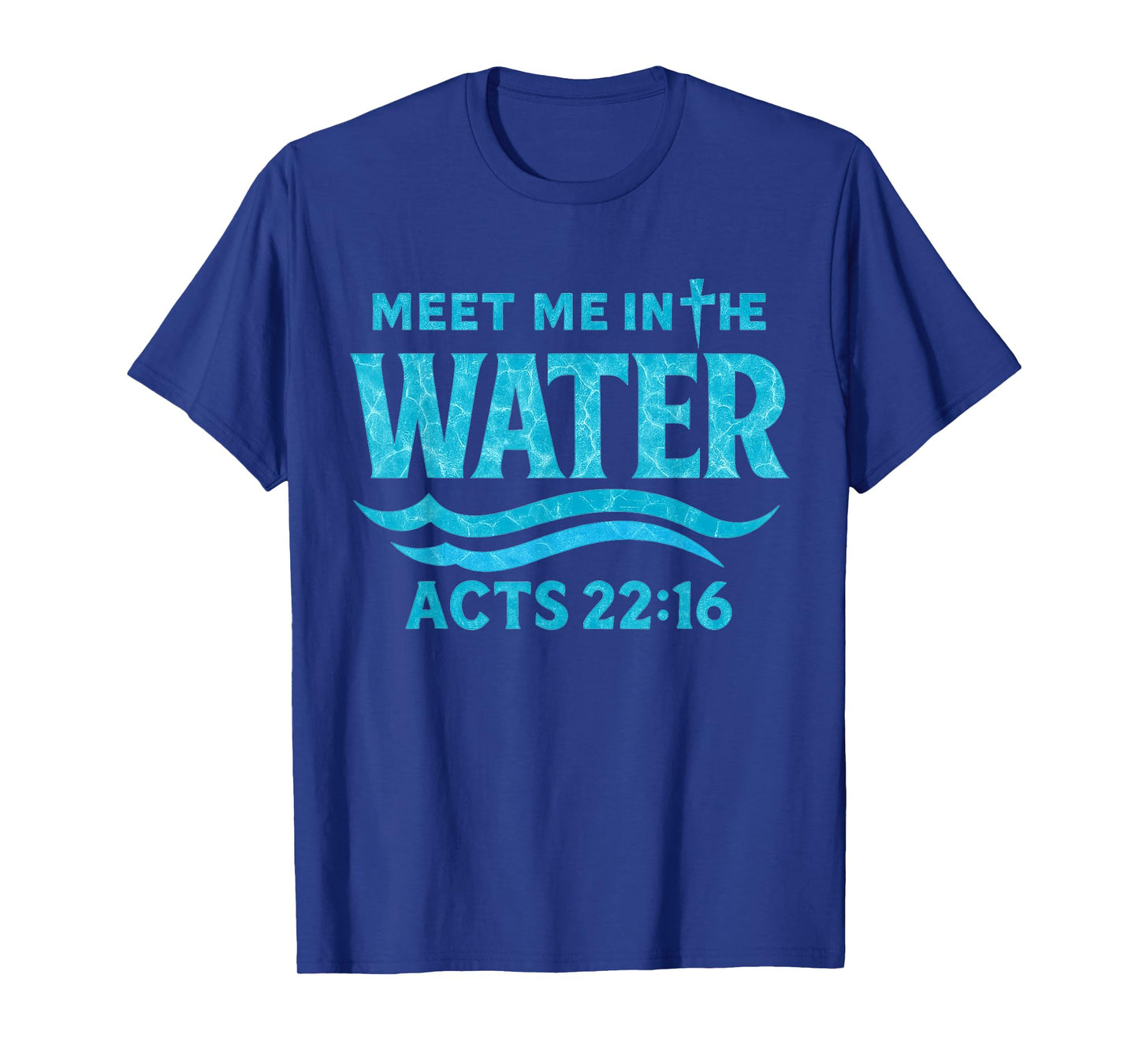 Meet Me in The Water Bible Verse Jesus God Funny Quote T-Shirt