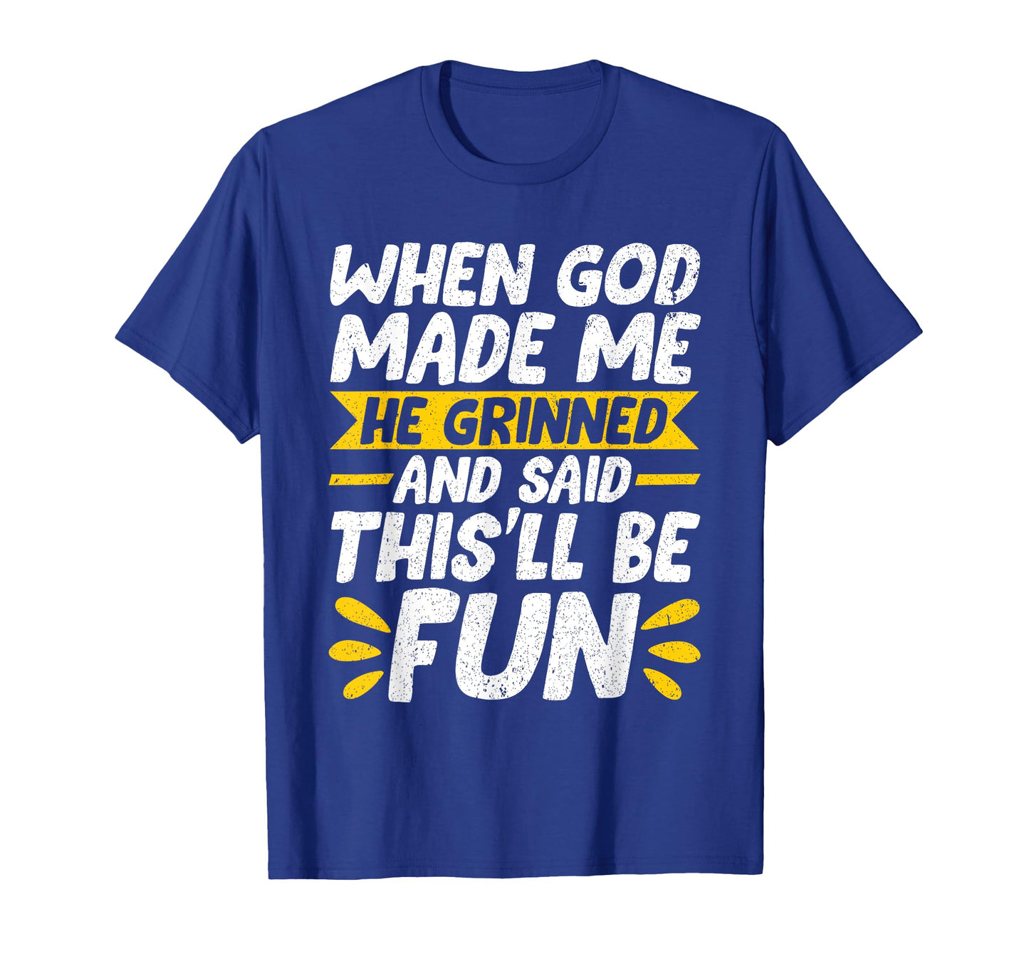 When God Made Me He Said This'll Be Fun Religious Christian T-Shirt
