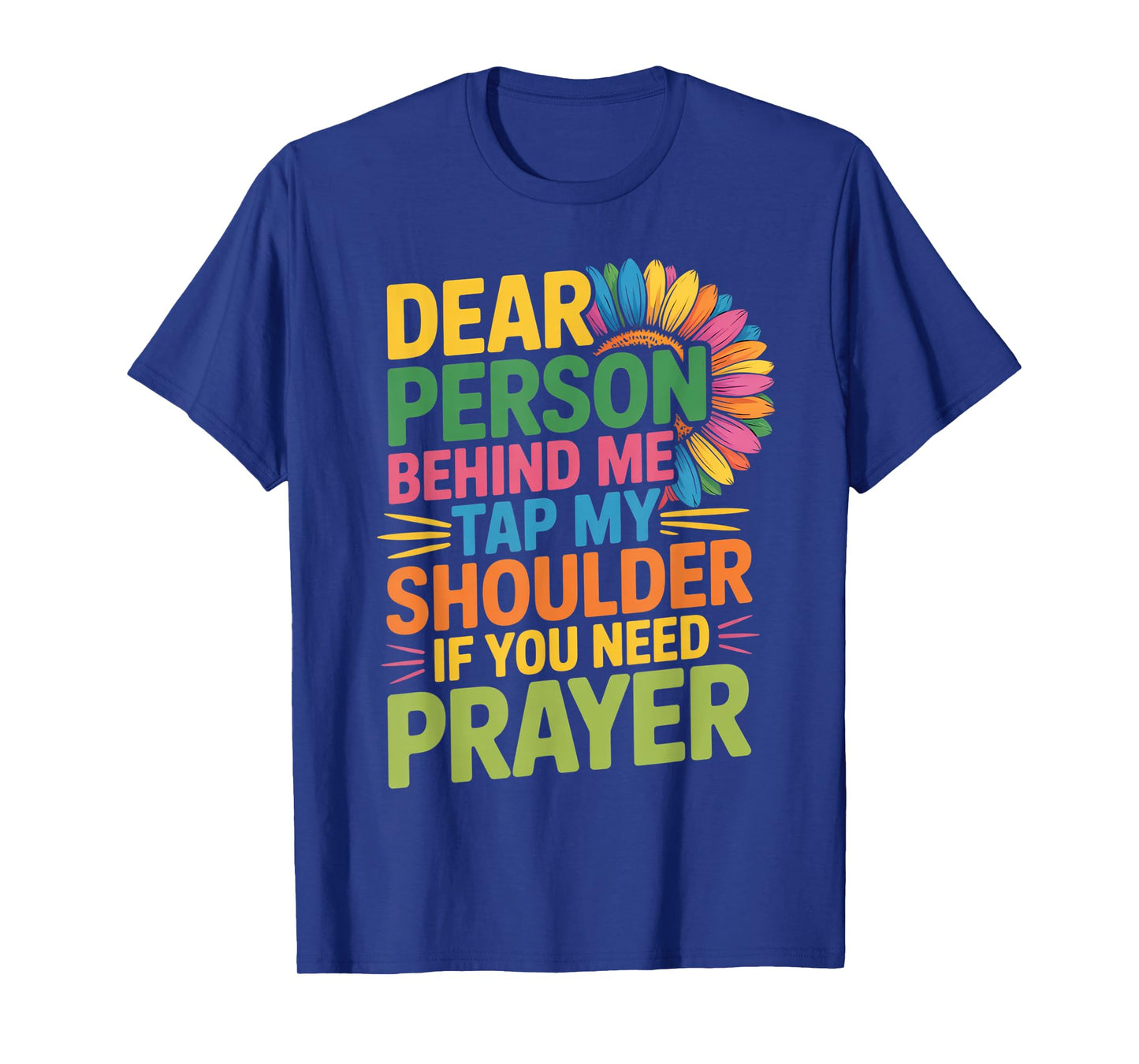 Dear Person Behind Me Tap My Shoulder If You Need Prayer T-Shirt