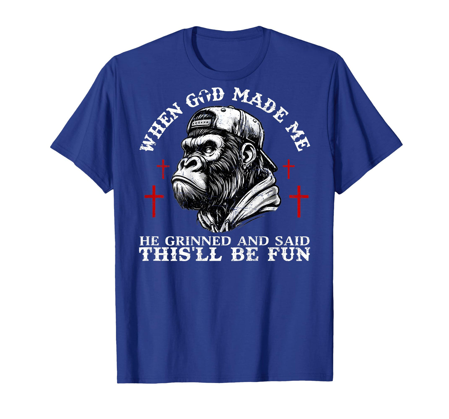 When God Made Me He Grinned and Said This'll Be Fun Monkey T-Shirt