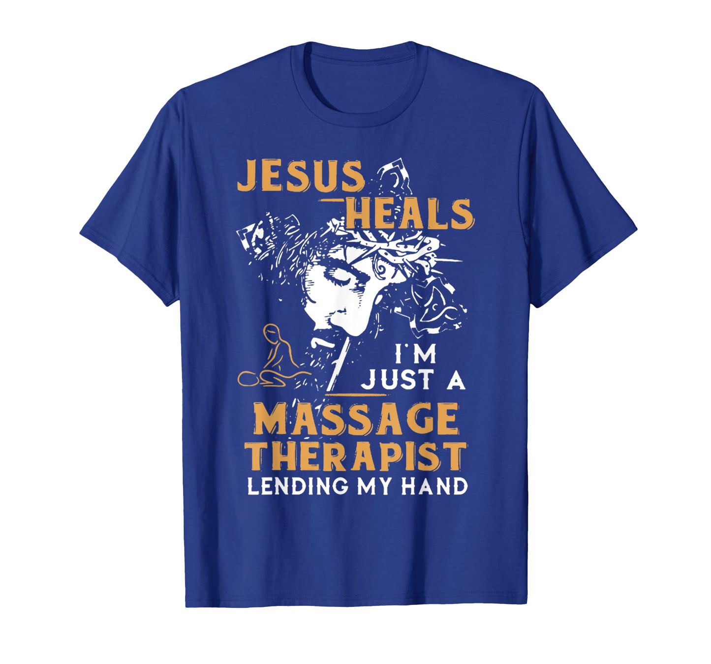Jesus Heals I'm Just A Massage Therapist Lending My Hand T-Shirt